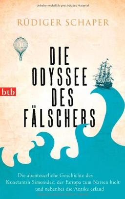 Die Odyssee des Fälschers: Die abenteuerliche Geschichte des Konstantin Simonides, der Europa zum Narren hielt und nebenbei die Antike erfand