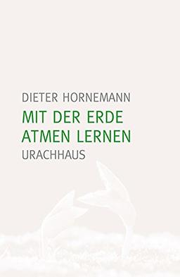 Mit der Erde atmen lernen: Eine Hinführung zu Rudolf Steiners Seelenkalender