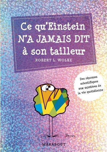 Ce qu'Einstein n'a jamais dit à son tailleur : des réponses scientifiques aux questions de tous les jours