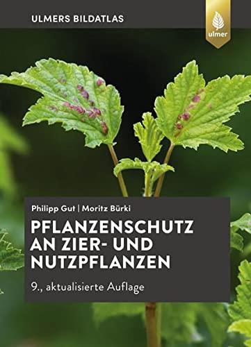 Pflanzenschutz an Zier- und Nutzpflanzen: Krankheiten und Schädlinge erkennen, vorbeugen und richtig behandeln