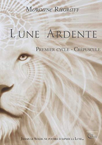 Lune ardente. Vol. 1. Crépuscule