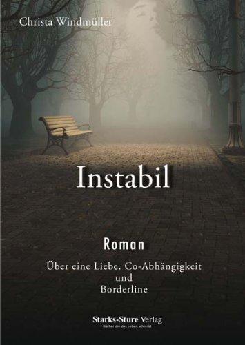 Instabil: Über eine Liebe, Co-Abhängigkeit und Borderline