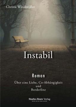 Instabil: Über eine Liebe, Co-Abhängigkeit und Borderline