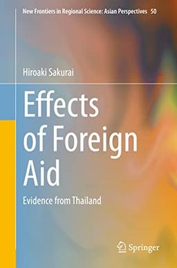 Effects of Foreign Aid: Evidence from Thailand (New Frontiers in Regional Science: Asian Perspectives, 50, Band 50)