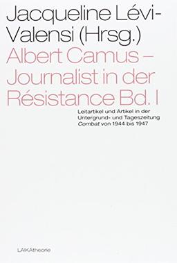 Albert Camus - Journalist in der Résistance Bd. I: Leitartikel und Artikel in der Untergrund- und Tageszeitung Combat von 1944 bis 1947 (laika theorie)