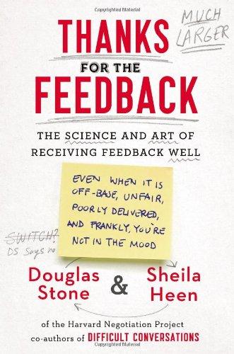 Thanks for the Feedback: The Science and Art of Receiving Feedback Well