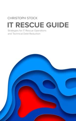 IT Rescue Guide: Strategies for IT Rescue Operations and Technical Debt Reduction