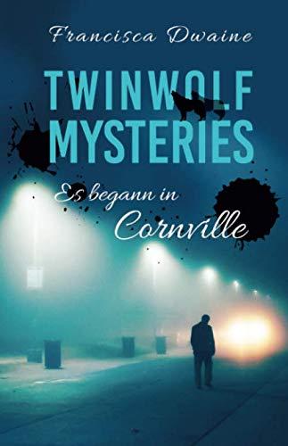 Twinwolf Mysteries - Es begann in Cornville (Deep Valley, Band 5)