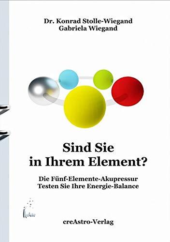 Sind Sie in Ihrem Element?: Die Fünf-Elemente-Akupressur