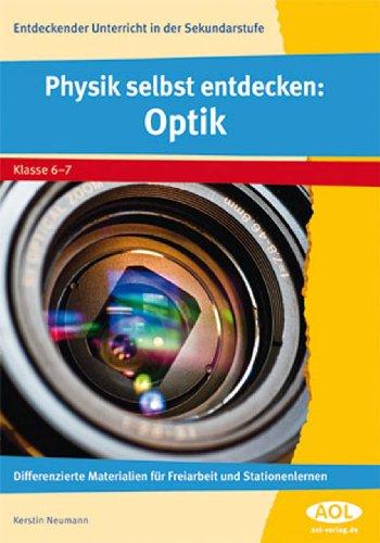 Physik selbst entdecken: Optik: Differenzierte Materialien für Freiarbeit und Stationenlernen (6. und 7. Klasse)