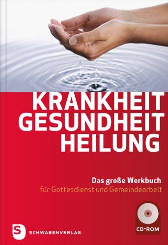 Krankheit-Gesundheit-Heilung - Das große Werkbuch für Gottesdienst und Gemeindearbeit