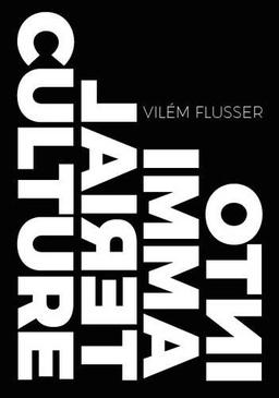 Into Immaterial Culture (Metaflux // Vilem Flusser)