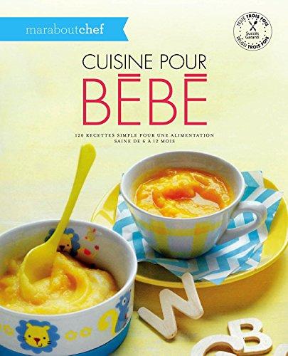 Cuisine pour bébé : une cuisine simple pour une alimentation saine de 6 à 12 mois