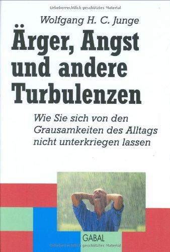 Ärger, Angst und andere Turbulenzen: Wie Sie sich von den Grausamkeiten des Alltags nicht unterkriegen lassen