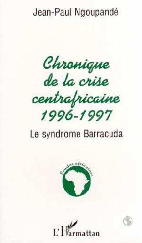 Chronique de la crise centrafricaine, 1996-1997 : le syndrome Barracuda