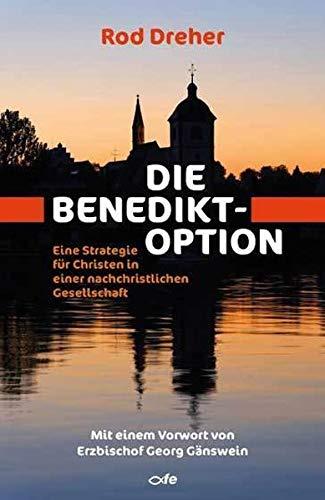 Die Benedikt-Option: Eine Strategie für Christen in einer nachchristlichen Gesellschaft