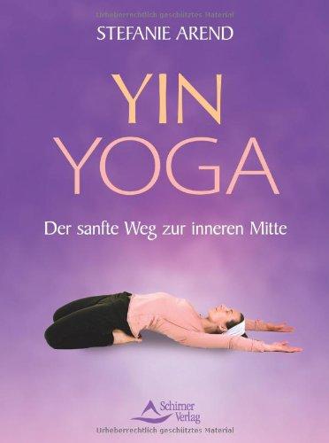 Yin Yoga - Der sanfte Weg zur inneren Mitte