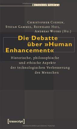 Die Debatte über »Human Enhancement«: Historische, philosophische und ethische Aspekte der technologischen Verbesserung des Menschen