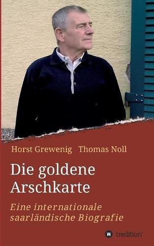 Die goldene Arschkarte: Eine internationale saarländische Biografie