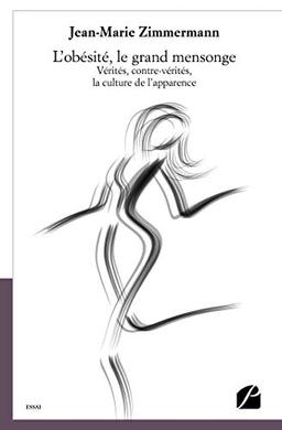 L'obésité, le grand mensonge : Vérités, contre-vérités, la culture de l'apparence