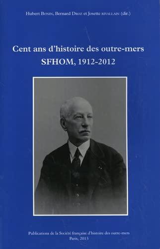 Cent ans d'histoire des outre-mers: SFHOM, 1912-2012