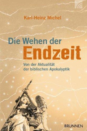 Die Wehen der Endzeit. Von der Aktualität der biblischen Apokalyptik