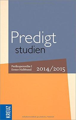 Predigtstudien für das Kirchenjahr  2014/2015: Perikopenreihe I -  Erster Halband