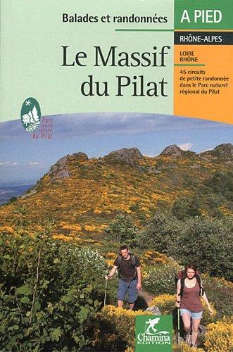 Le massif du Pilat : les Crêts, la Déôme, les Hauts plateaux, le Jarez, le Piémont rhodanien : Rhône-Alpes, 45 circuits de petite randonnée dans le parc naturel régional du Pilat