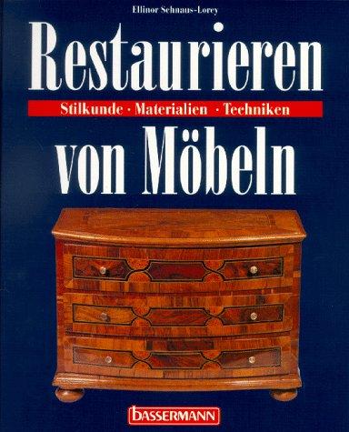 Restaurieren von Möbeln. Stilkunde, Materialien, Techniken