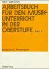 Arbeitsbuch für den Musikunterricht in der Oberstufe, Bd.2, Strukturanalyse und Formanalyse: Struktur- und Formanalyse