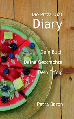 Die Pizza-Diät ― Diary: Dein Buch - Deine Geschichte - Dein Erfolg