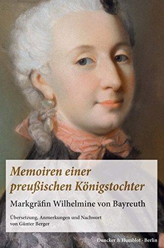 Memoiren einer preußischen Königstochter.: Markgräfin Wilhelmine von Bayreuth. Übersetzung, Anmerkungen und Nachwort von Günter Berger.