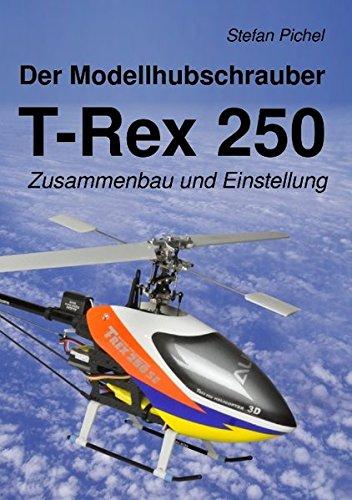 Der Modellhubschrauber T-Rex 250: Zusammenbau und Einstellung