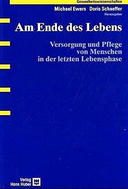 Am Ende des Lebens: Versorgung und Pflege von Menschen in der letzten Lebensphase