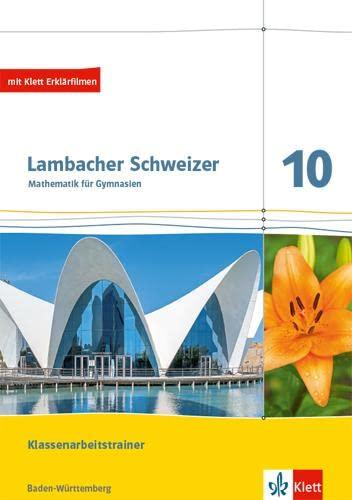 Lambacher Schweizer Mathematik 10. Ausgabe Baden-Württemberg: Training Klassenarbeiten. Arbeitsheft mit Lösungen Klasse 10 (Lambacher Schweizer. Ausgabe für Baden-Württemberg ab 2016)