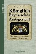 Das Königlich Bayerische Amtsgericht. Die Körperverletzung und folgende Verhandlungen: BD 3