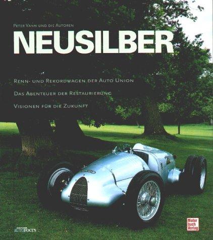 Neusilber. Renn- und Rekordwagen der Auto Union