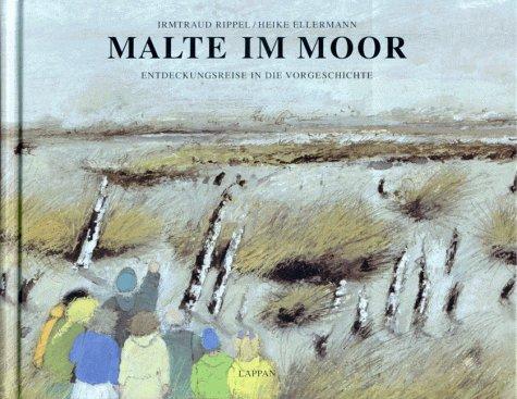 Malte im Moor. Entdeckungsreise in die Vorgeschichte