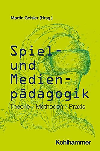 Spiel- und Medienpädagogik: Theorie - Methoden - Praxis