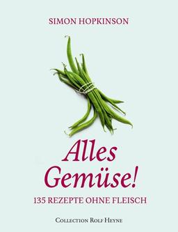 Alles Gemüse! 135 Rezepte ohne Fleisch