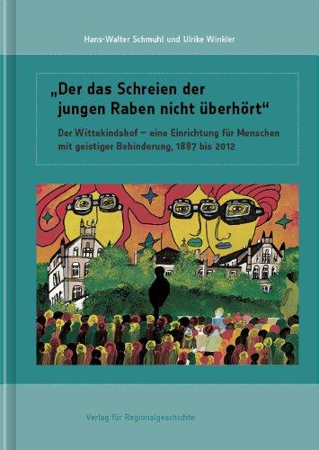 "Der das Schreien der jungen Raben nicht überhört": Der Wittekindshof - eine Einrichtung für Menschen mit geistiger Behinderung, 1887 bis 2012