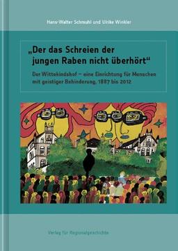 "Der das Schreien der jungen Raben nicht überhört": Der Wittekindshof - eine Einrichtung für Menschen mit geistiger Behinderung, 1887 bis 2012