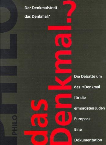 Der Denkmalstreit - das Denkmal?. Die Debatte um das "Denkmal für die ermordeten Juden Europas". Eine Dokumentation