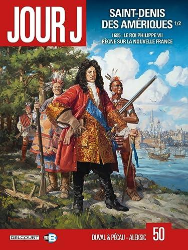 Jour J. Vol. 50. Saint-Denis des Amériques. Vol. 1. 1685 : le roi Philippe VII règne sur la Nouvelle France