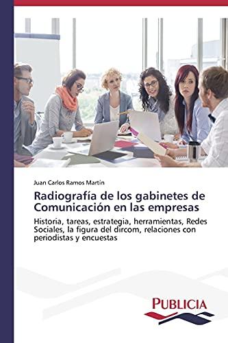 Radiografía de los gabinetes de Comunicación en las empresas: Historia, tareas, estrategia, herramientas, Redes Sociales, la figura del dircom, relaciones con periodistas y encuestas