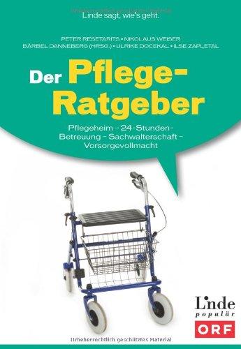 Der Pflege-Ratgeber: Pflegeheim - 24-Stunden-Betreuung - Sachwalterschaft - Vorsorgevollmacht (Ausgabe Österreich)