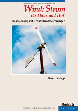 Wind: Strom für Haus und Hof: Bauanleitung mit Konstruktionszeichnungen