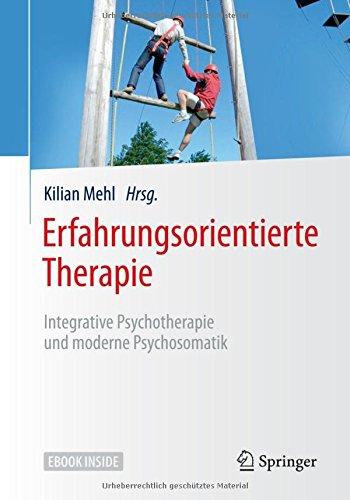 Erfahrungsorientierte Therapie: Integrative Psychotherapie und moderne Psychosomatik