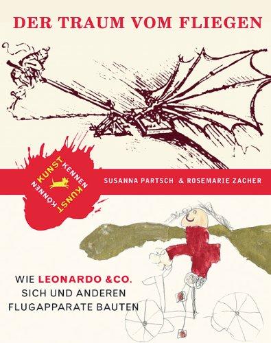 Der Traum vom Fliegen: Wie Leonardo & Co. sich und anderen Flugapparate bauten