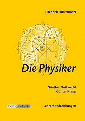 Friedrich Dürrenmatt, Die Physiker: Lehrerheft inklusive Schülerheft. Analysen, Unterrichtsvorschläge für kreative Unterrichtsgestaltung